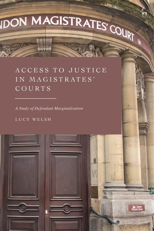 Access to Justice in Magistrates Courts : A Study of Defendant Marginalisation (Hardcover)