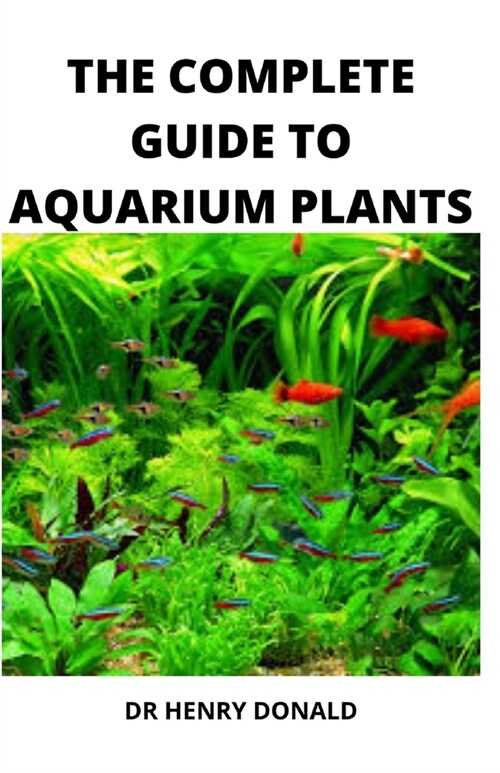 THE COMPLETE GUIDE TO AQUARIUM PLANTS (Paperback)