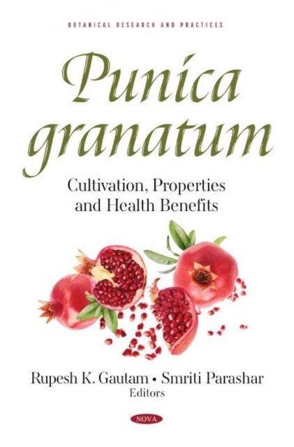 Punica granatum : Cultivation, Properties and Health Benefits (Hardcover)