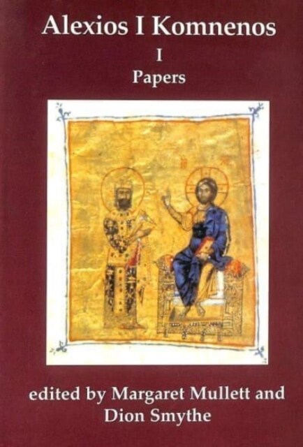 Alexios 1 Komnenos : Papers of the Second Belfast Byzantine International Colloquium, 14-16 April 1989 (Hardcover)