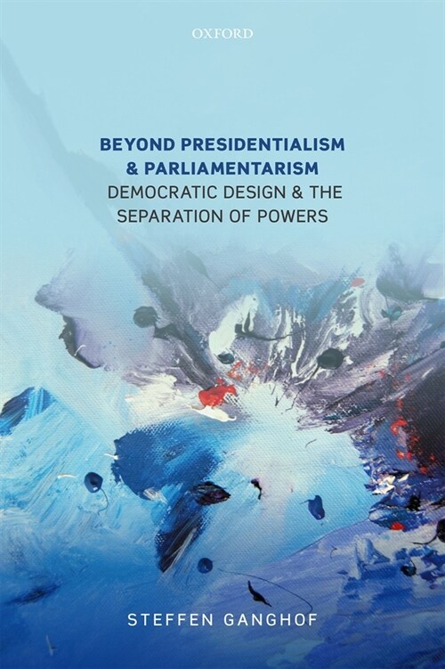 Beyond Presidentialism and Parliamentarism : Democratic Design and the Separation of Powers (Hardcover)