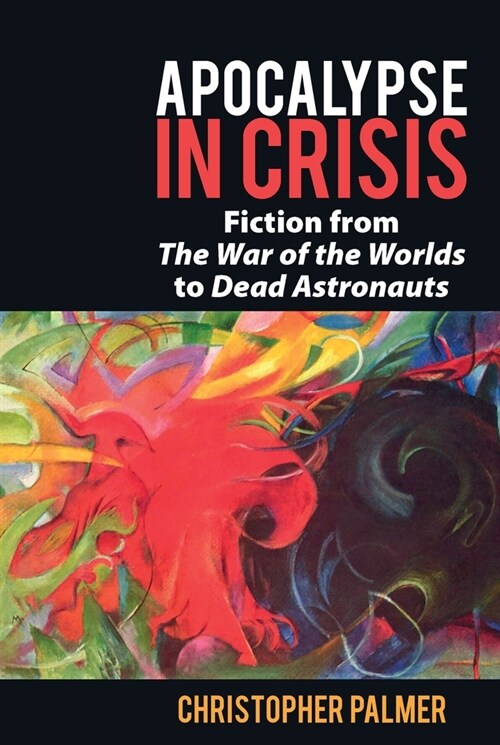 Apocalypse in Crisis : Fiction from The War of the Worlds to Dead Astronauts (Hardcover)