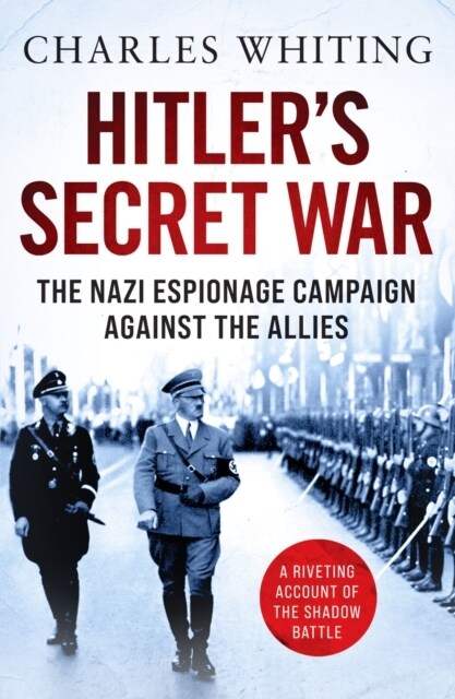 Hitlers Secret War : The Nazi Espionage Campaign Against the Allies (Paperback)