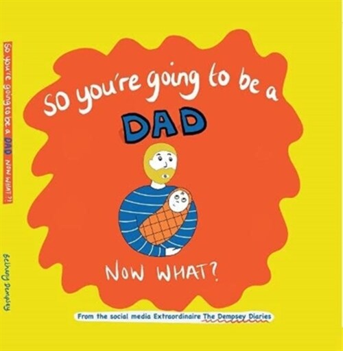 So youre going to be a Dad NOW WHAT? (Hardcover)