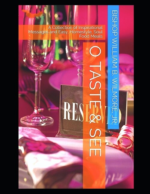 O Taste & See: A collection of inspirational sermons and delicious, easy, homestyle recipes. (Paperback)