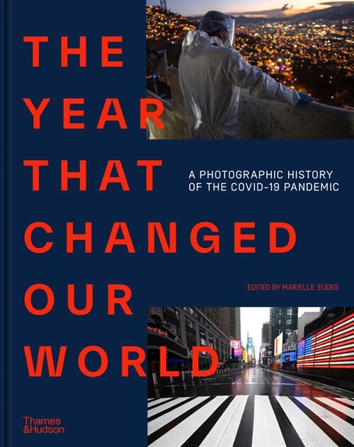 The Year That Changed Our World : A Photographic History of the Covid-19 Pandemic (Hardcover)