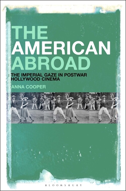 The American Abroad: The Imperial Gaze in Postwar Hollywood Cinema (Hardcover)