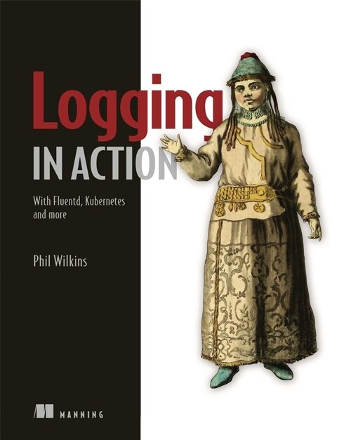 Logging in Action: With Fluentd, Kubernetes and more (Paperback)