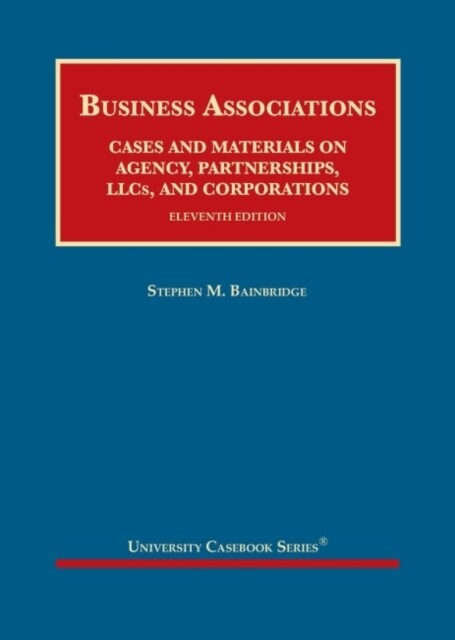 Business Associations, Cases and Materials on Agency, Partnerships, LLCs, and Corporations (Hardcover, 11 Revised edition)