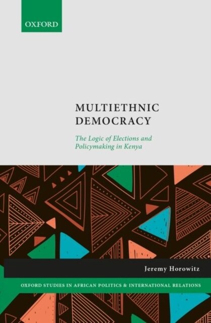 Multiethnic Democracy : The Logic of Elections and Policymaking in Kenya (Hardcover)