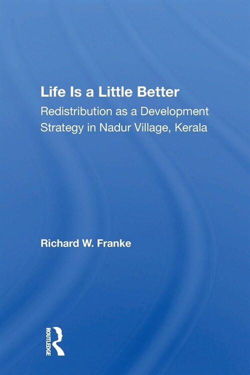 Life Is A Little Better : Redistribution As A Development Strategy In Nadur Village, Kerala (Paperback)