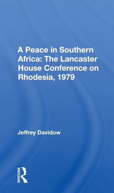 A Peace In Southern Africa : The Lancaster House Conference On Rhodesia, 1979 (Paperback)