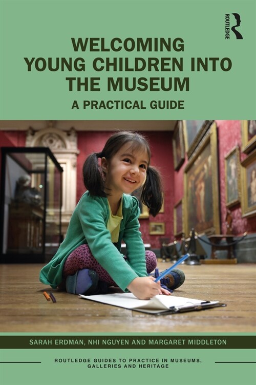 Welcoming Young Children into the Museum : A Practical Guide (Paperback)