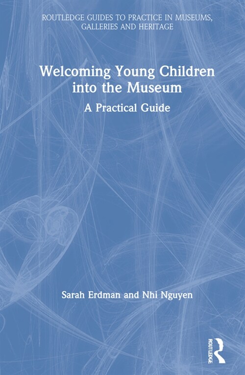 Welcoming Young Children into the Museum : A Practical Guide (Hardcover)