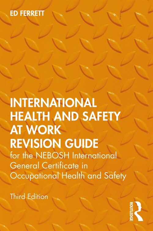 International Health and Safety at Work Revision Guide : for the NEBOSH International General Certificate in Occupational Health and Safety (Paperback, 3 ed)