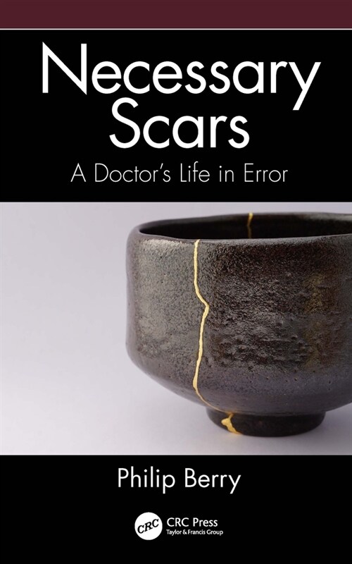 Necessary Scars : A Doctors Life in Error (Hardcover)