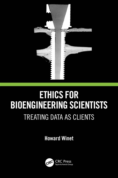 Ethics for Bioengineering Scientists : Treating Data as Clients (Hardcover)