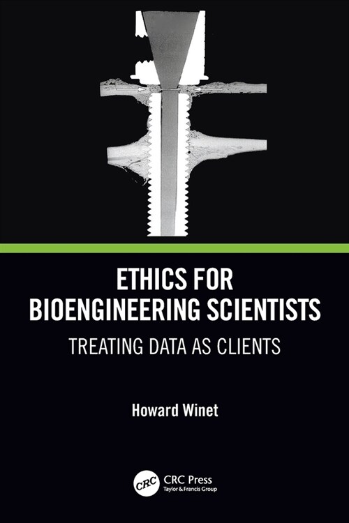 Ethics for Bioengineering Scientists : Treating Data as Clients (Paperback)