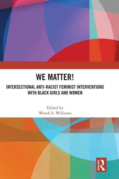 WE Matter! : Intersectional Anti-Racist Feminist Interventions with Black Girls and Women (Hardcover)