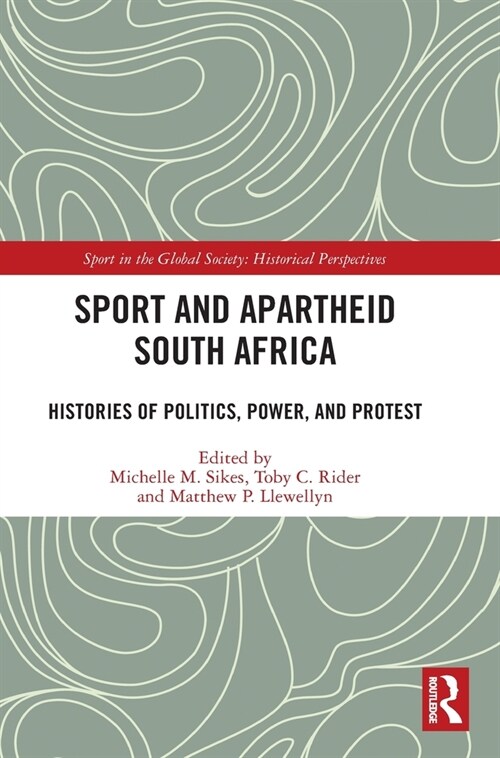 Sport and Apartheid South Africa : Histories of Politics, Power, and Protest (Hardcover)