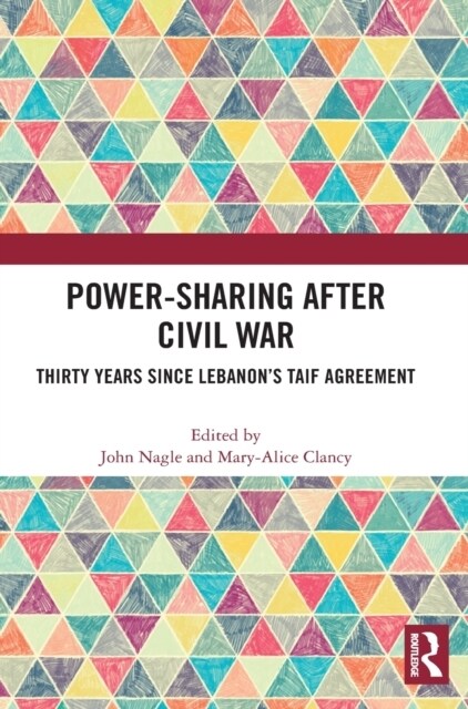 Power-Sharing after Civil War : Thirty Years since Lebanon’s Taif Agreement (Hardcover)