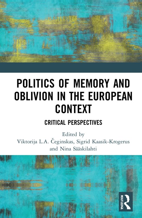 Politics of Memory and Oblivion in the European Context : Critical Perspectives (Hardcover)