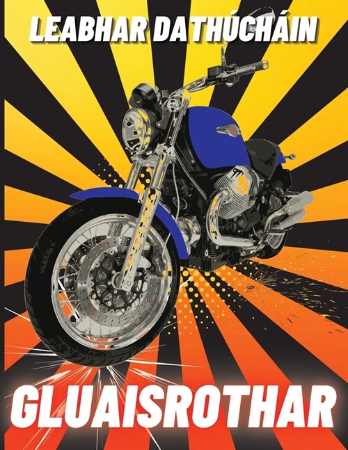 Leabhar Dath?h?n Gluaisrothar: Gluaisrothair R?a?chta Trom, Retro Clasaiceach, Rothar Salachar Agus Gluaisrothair Sp?rt le Dath do Ph?st? (Paperback)