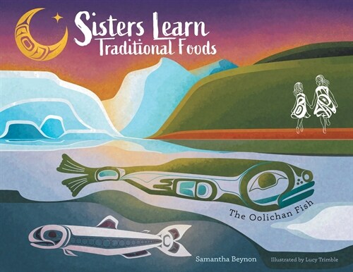 Sisters Learn Traditional Foods = The Oolichan Fish (Paperback)