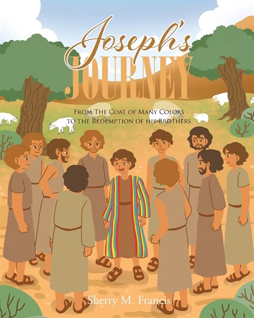 Josephs Journey: From the Coat of Many Colors to the Redemption of His Brothers (Paperback)