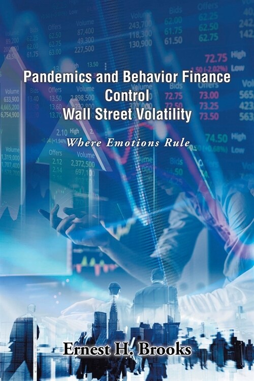 Pandemics and Behavior Finance Control Wall Street Volatility: Where Emotions Rule (Paperback)