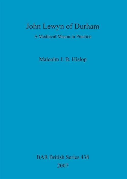 John Lewyn of Durham: A Medieval Mason in Practice (Paperback)