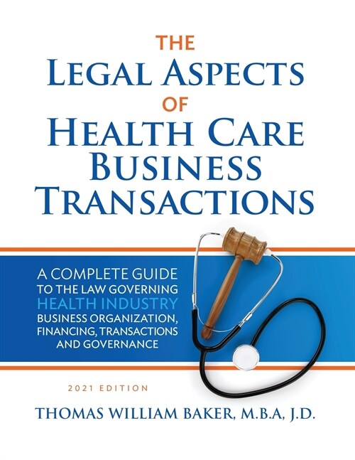 Legal Aspects of Health Care Business Transactions: A Complete Guide to the Law Governing the Business of Health Industry Business Organization, Finan (Paperback, 2021)