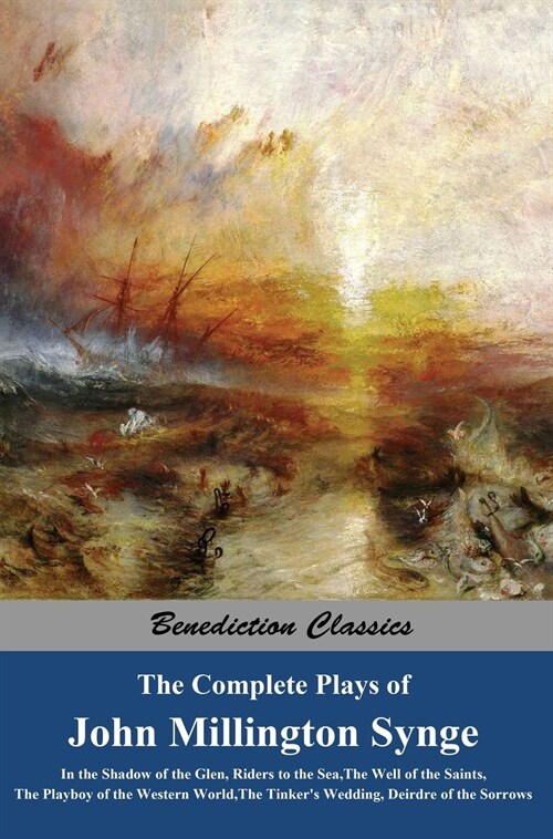 The Complete Plays of John Millington Synge: In the Shadow of the Glen, Riders to the Sea, The Well of the Saints, The Playboy of the Western World, T (Hardcover)