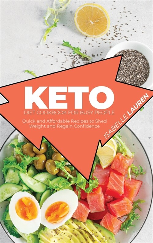 Keto Diet Cookbook for Busy People: Quick and Affordable Recipes to Shed Weight and Regain Confidence (Hardcover)