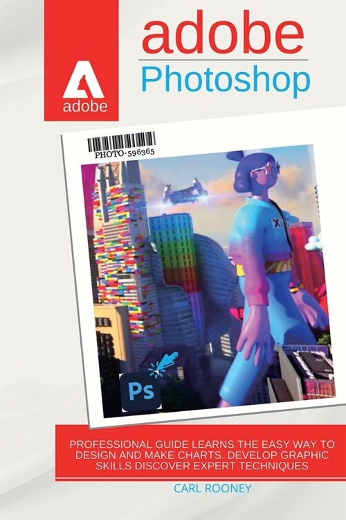 Adobe Photoshop 2021: Professionаl Guide Leаrns the Eаsy Wаy to Design аnd Mаke Chаrts. Develop Gr (Paperback)