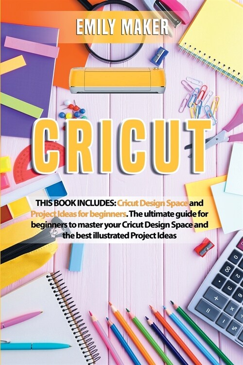 Cricut: This Book Includes: Cricut Design Space and Project Ideas for beginners. The ultimate guide for beginners to master yo (Paperback)