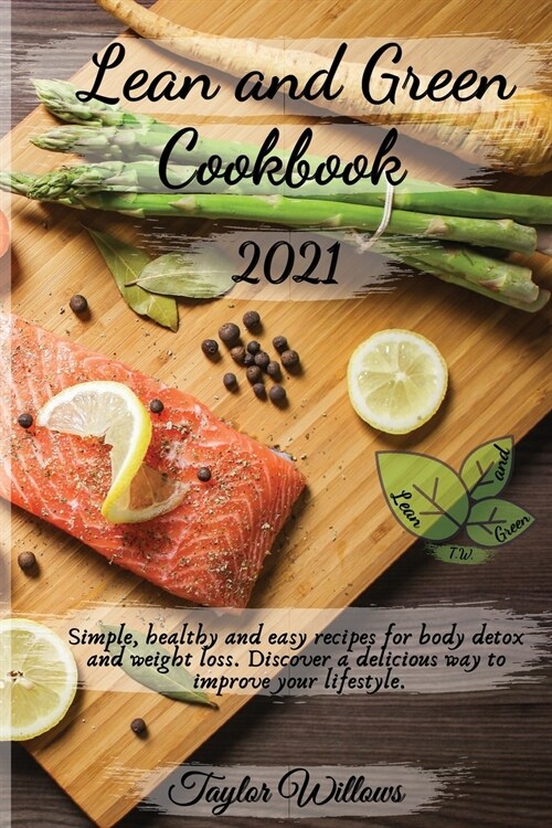 Lean and Green Cookbook 2021: Simple, healthy and easy recipes for body detox and weight loss. Discover a delicious way to improve your lifestyle. (Paperback)