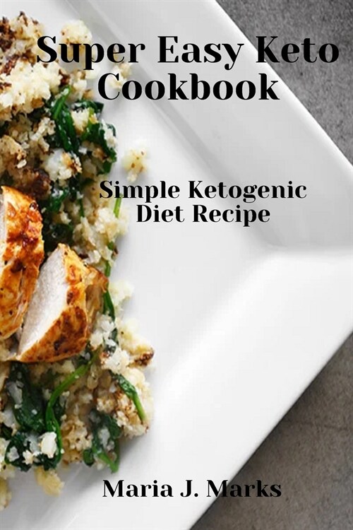 Super Easy Keto Cookbook: Simple Ketogenic Diet Recipe (Paperback)