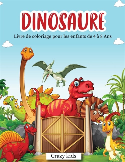 Dinosaure: Livre de coloriage pour les enfants de 4 ?8 Ans-Dinosaurs coloring book for kids ( French Version) (Paperback)