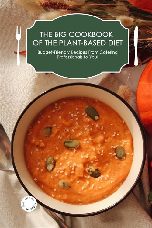 The Big Cookbook of the Plant-Based Diet: Budget-Friendly Recipes from Catering Professionals to You! (Paperback)