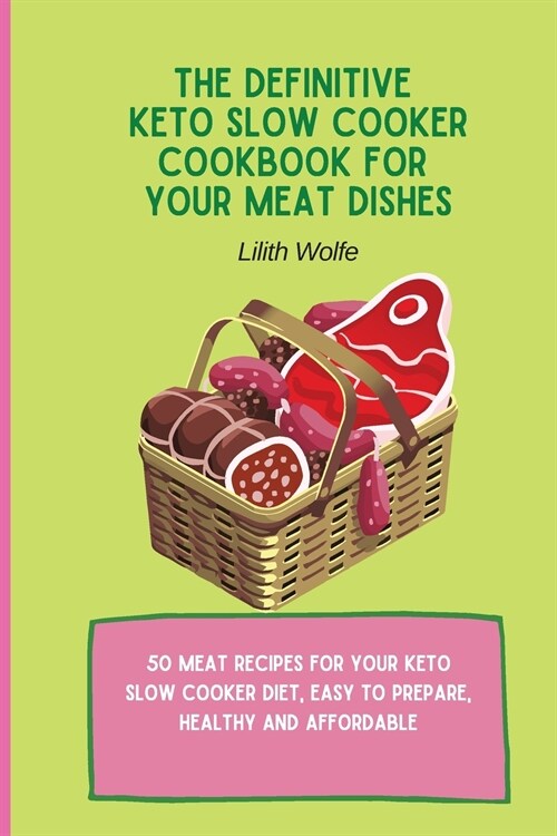 The Definitive Keto Slow Cooker Cookbook for your Meat Dishes: 50 meat recipes for your keto slow cooker diet, easy to prepare, healthy and affordable (Paperback)