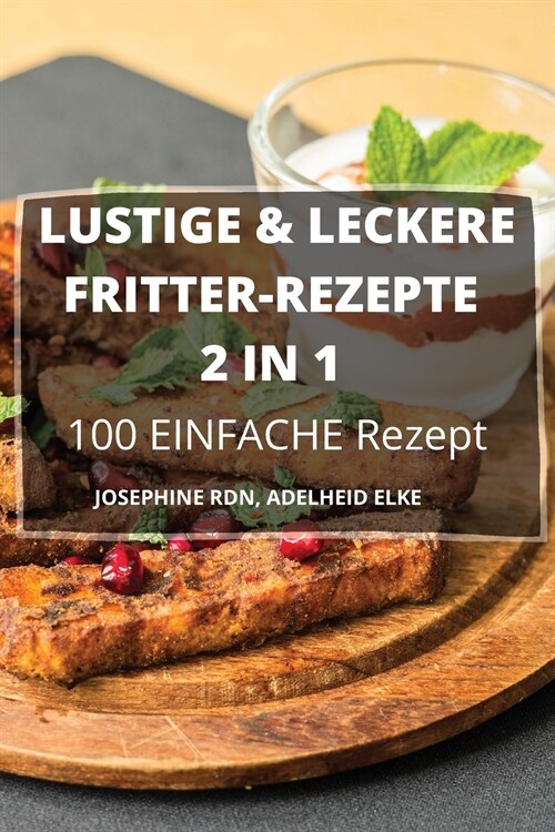 LUSTIGE & LECKERE FRITTER-REZEPTE 2 IN 1 100 EINFACHE Rezepte (Paperback)