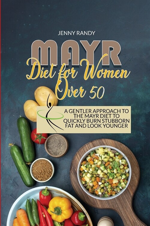 Mayr Diet For Women Over 50: A Gentler Approach To The Mayr Diet To Quickly Burn Stubborn Fat And Look Younger (Paperback)