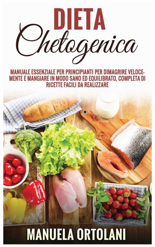Dieta Chetogenica: Manuale essenziale per principianti per dimagrire velocemente e mangiare in modo sano ed equilibrato, completa di rice (Hardcover)