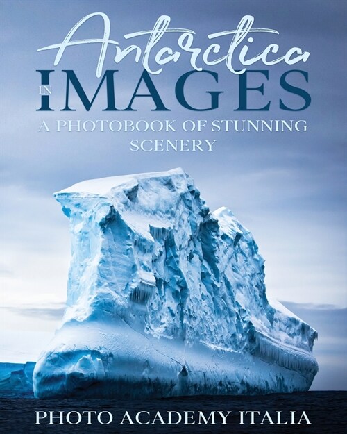 Antarctica in Images: A Photobook of Stunning Scenery (Paperback)