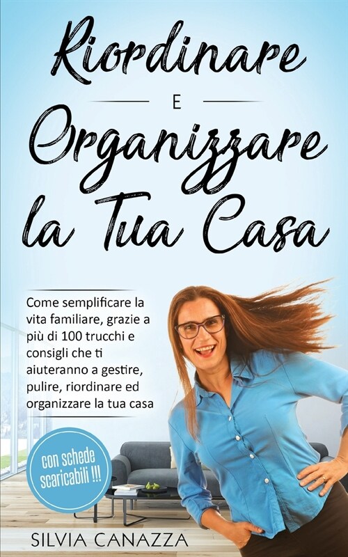 Riordinare e Organizzare la propria Casa: Come semplificare la vita familiare, grazie a pi?di 100 trucchi e consigli che ti aiuteranno a gestire, pul (Paperback)