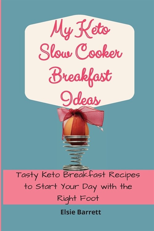 My Keto Slow Cooker Breakfast Ideas: Tasty Keto Breakfast Recipes to Start Your Day with the Right Foot (Paperback)