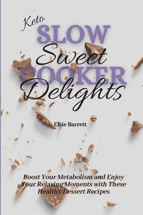 Keto Slow Cooker Sweet Delights: Boost Your Metabolism and Enjoy Your Relaxing Moments with These Healthy Dessert Recipes (Paperback)