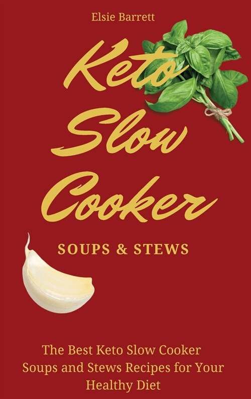 Keto Slow Cooker Soups & Stews: The Best Keto Slow Cooker Soups and Stews Recipes for Your Healthy Diet (Hardcover)