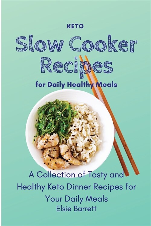 Keto Slow Cooker Recipes for Daily Healthy Meals: A Collection of Tasty and Healthy Keto Dinner Recipes for Your Daily Meals (Paperback)